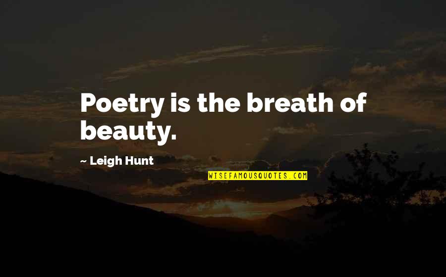 Ajunsese Sinonim Quotes By Leigh Hunt: Poetry is the breath of beauty.