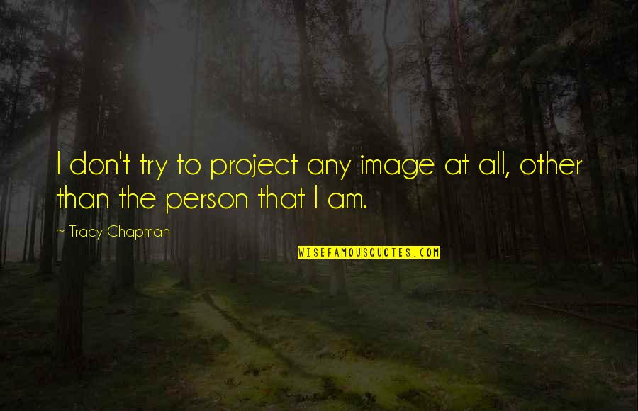 Ajustement Banc Quotes By Tracy Chapman: I don't try to project any image at