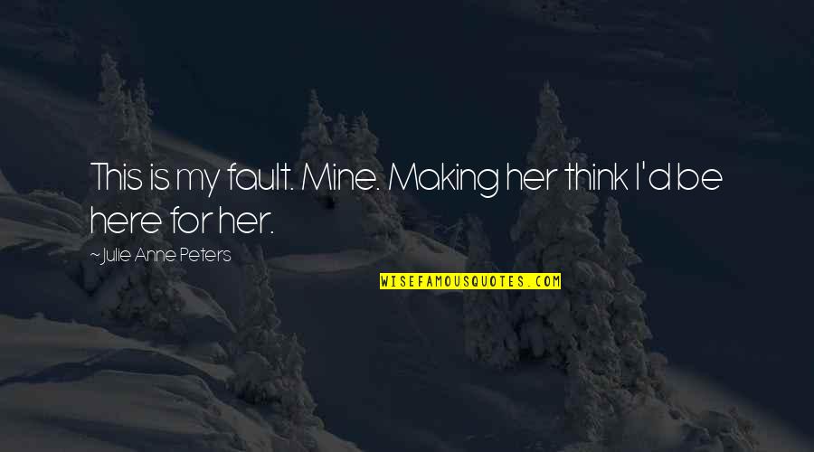 Ajustement Porte Quotes By Julie Anne Peters: This is my fault. Mine. Making her think Ajustement Porte Quotes By Julie Anne Peters: This is my fault. Mine. Making her think