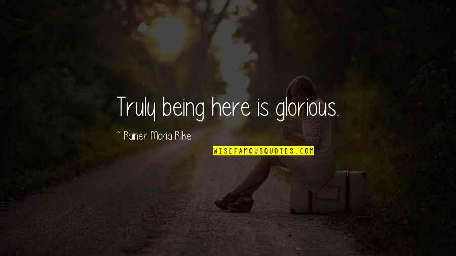 Ajustes Del Quotes By Rainer Maria Rilke: Truly being here is glorious. Ajustes Del Quotes By Rainer Maria Rilke: Truly being here is glorious.