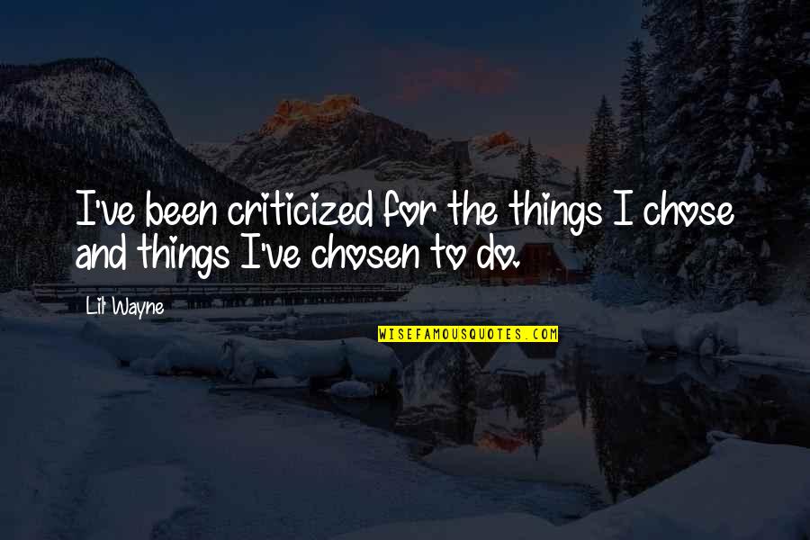 Ajusto Equipment Quotes By Lil' Wayne: I've been criticized for the things I chose