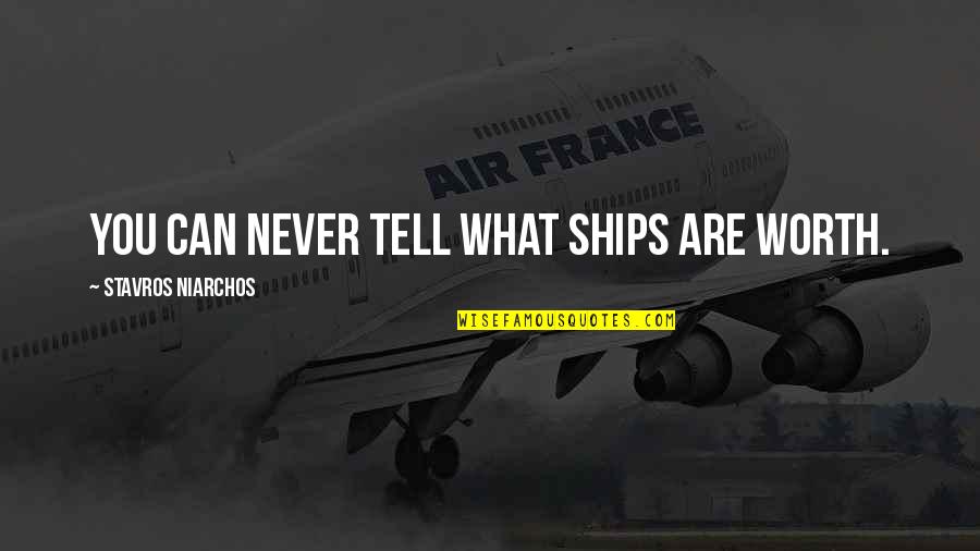 Ajut Quotes By Stavros Niarchos: You can never tell what ships are worth. Ajut Quotes By Stavros Niarchos: You can never tell what ships are worth.
