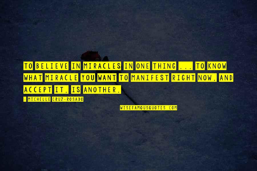 Ajutato Quotes By Michelle Cruz-Rosado: To believe in miracles in one thing ... Ajutato Quotes By Michelle Cruz-Rosado: To believe in miracles in one thing ...