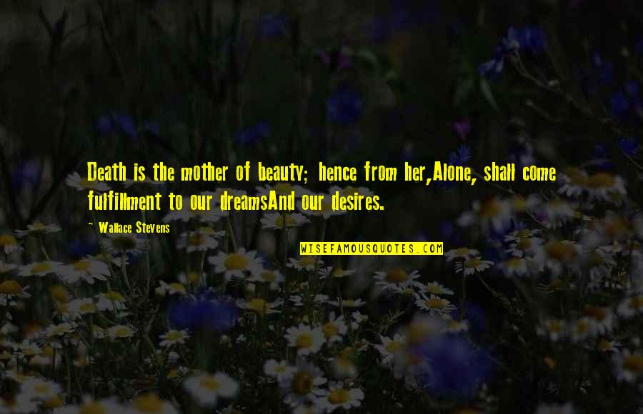 Ajutato Quotes By Wallace Stevens: Death is the mother of beauty; hence from Ajutato Quotes By Wallace Stevens: Death is the mother of beauty; hence from