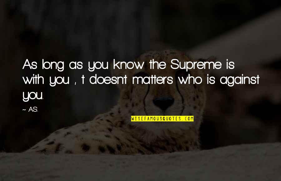 Ajutec Quotes By A.S.: As long as you know the Supreme is