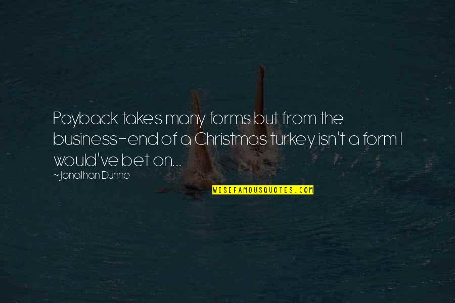 Ajutor De Somaj Quotes By Jonathan Dunne: Payback takes many forms but from the business-end Ajutor De Somaj Quotes By Jonathan Dunne: Payback takes many forms but from the business-end