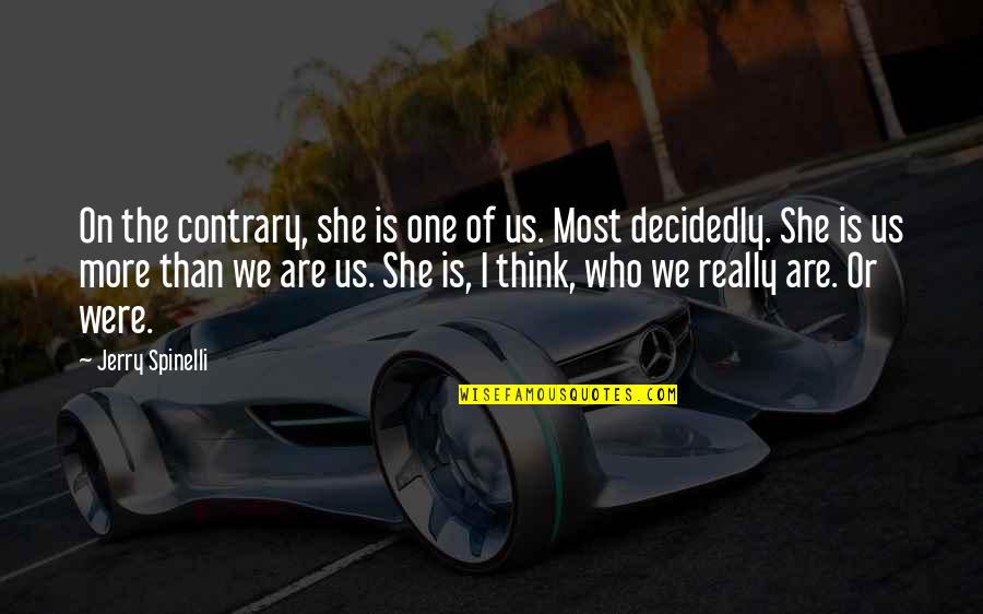 Ajvide 58 Quotes By Jerry Spinelli: On the contrary, she is one of us. Ajvide 58 Quotes By Jerry Spinelli: On the contrary, she is one of us.