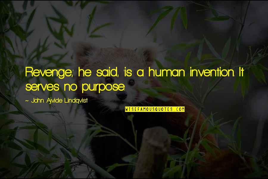 Ajvide Quotes By John Ajvide Lindqvist: Revenge,' he said, 'is a human invention. It Ajvide Quotes By John Ajvide Lindqvist: Revenge,' he said, 'is a human invention. It