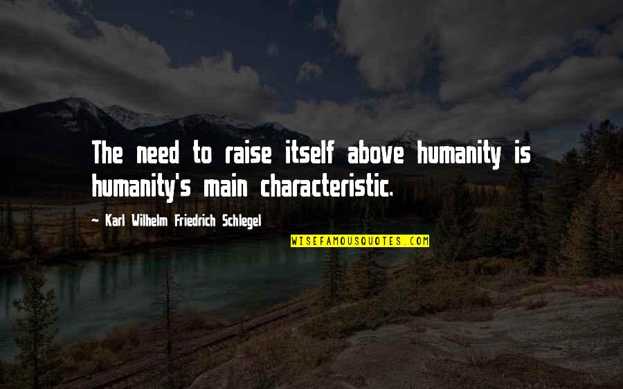 Ak 47 Rap Quotes By Karl Wilhelm Friedrich Schlegel: The need to raise itself above humanity is