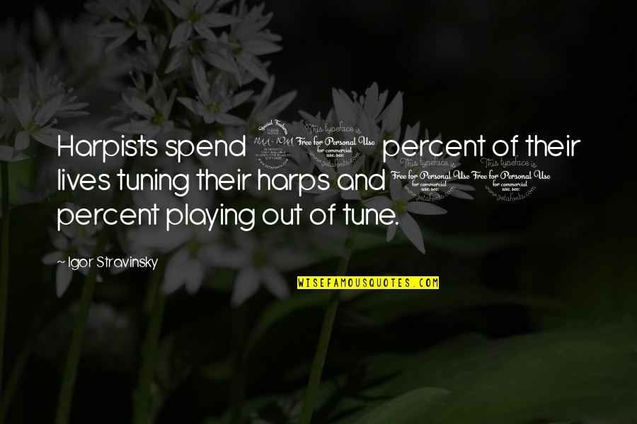 Ak Abdul Kalam Quotes By Igor Stravinsky: Harpists spend 90 percent of their lives tuning Ak Abdul Kalam Quotes By Igor Stravinsky: Harpists spend 90 percent of their lives tuning