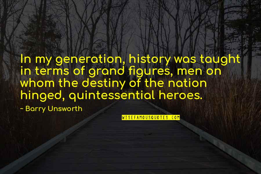 Ak Alar Quotes By Barry Unsworth: In my generation, history was taught in terms Ak Alar Quotes By Barry Unsworth: In my generation, history was taught in terms