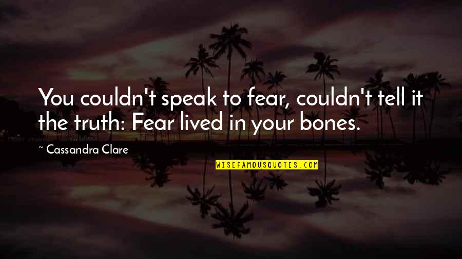 Ak Alar Quotes By Cassandra Clare: You couldn't speak to fear, couldn't tell it