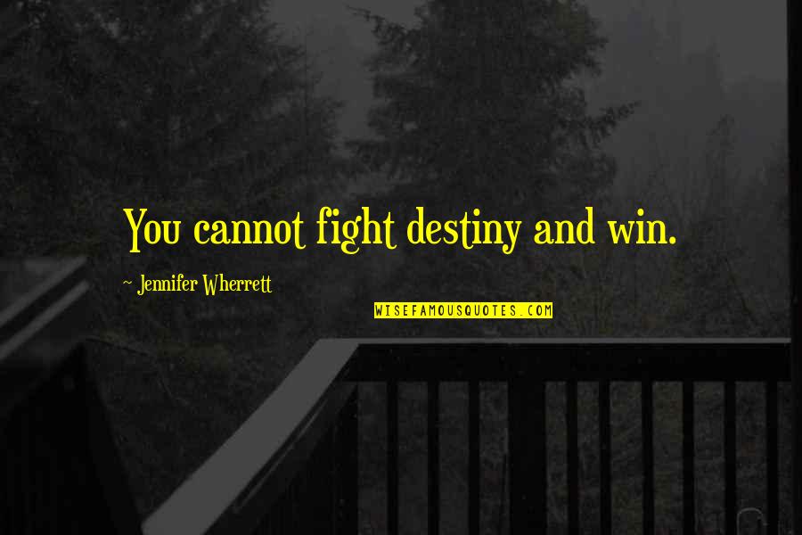 Ak Ali Yapi Koop Quotes By Jennifer Wherrett: You cannot fight destiny and win.