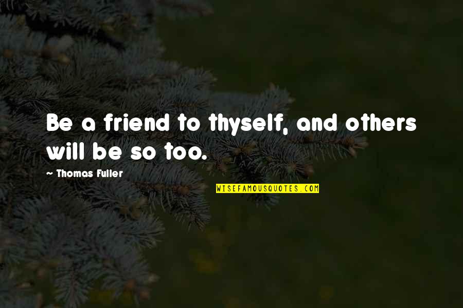 Ak Ali Yapi Koop Quotes By Thomas Fuller: Be a friend to thyself, and others will