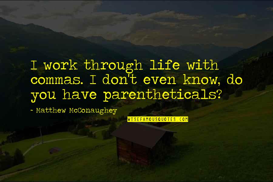 Ak Ay Zeytinli Quotes By Matthew McConaughey: I work through life with commas. I don't