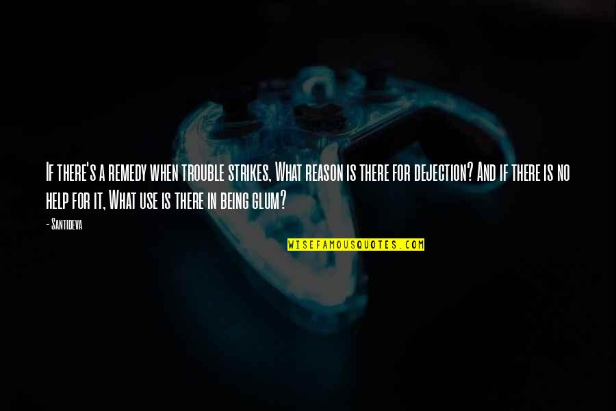 Ak Ay Zeytinli Quotes By Santideva: If there's a remedy when trouble strikes, What