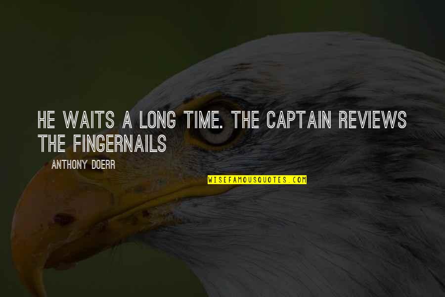Ak47s Legend Quotes By Anthony Doerr: He waits a long time. The captain reviews
