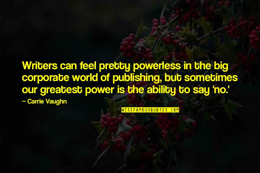 Ak47s Quotes By Carrie Vaughn: Writers can feel pretty powerless in the big