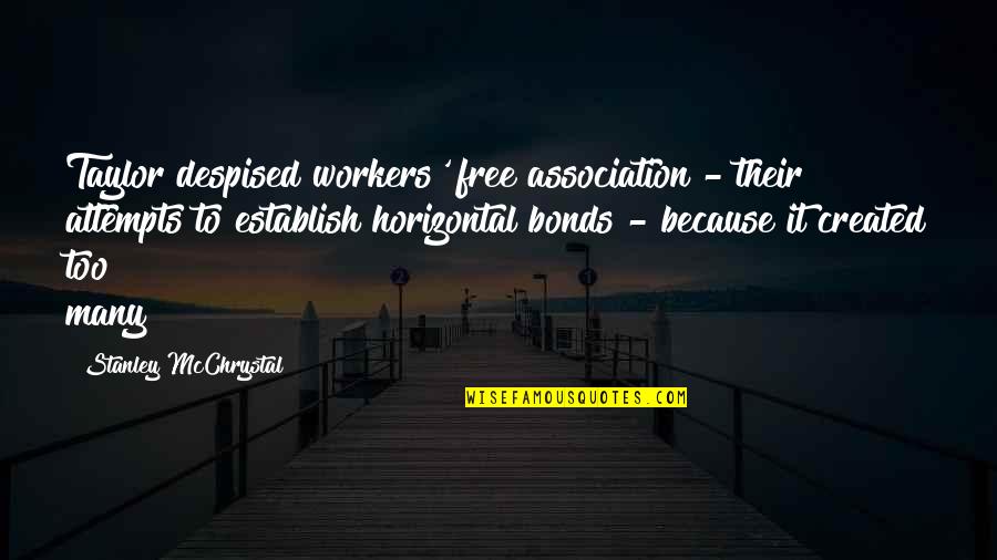 Ak47s Quotes By Stanley McChrystal: Taylor despised workers' free association - their attempts