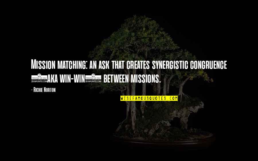 Aka Quotes By Richie Norton: Mission matching: an ask that creates synergistic congruence