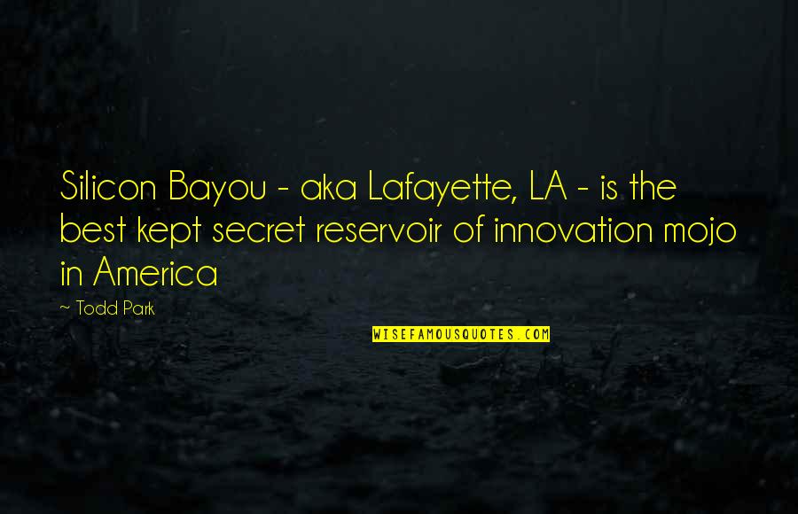 Aka Quotes By Todd Park: Silicon Bayou - aka Lafayette, LA - is