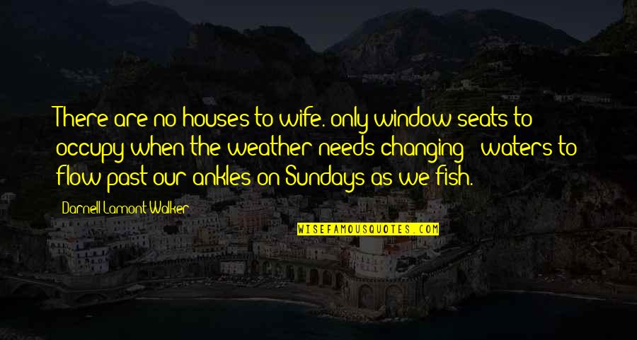 Aka Sister Quotes By Darnell Lamont Walker: There are no houses to wife. only window