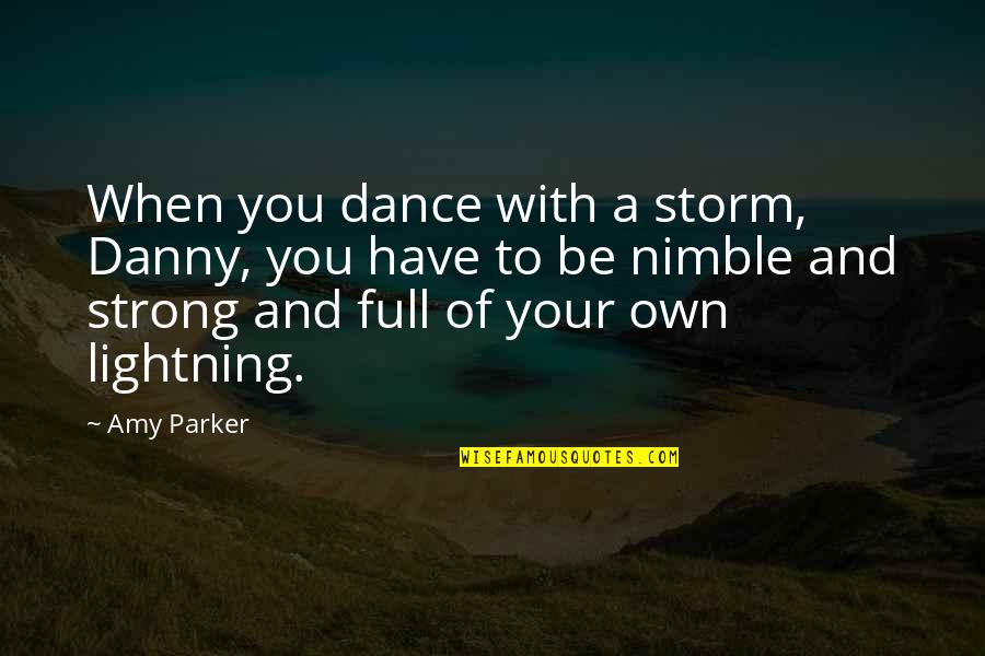 Aka Sisterhood Quotes By Amy Parker: When you dance with a storm, Danny, you