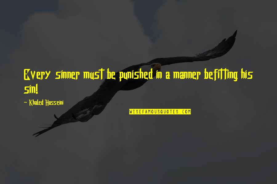 Akad Attitude Quotes By Khaled Hosseini: Every sinner must be punished in a manner Akad Attitude Quotes By Khaled Hosseini: Every sinner must be punished in a manner
