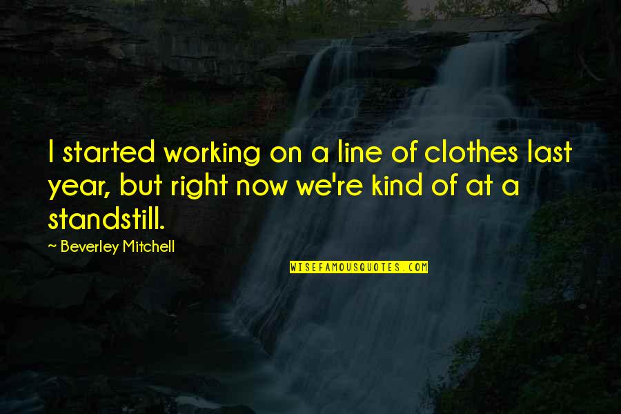 Akadema Elite Quotes By Beverley Mitchell: I started working on a line of clothes