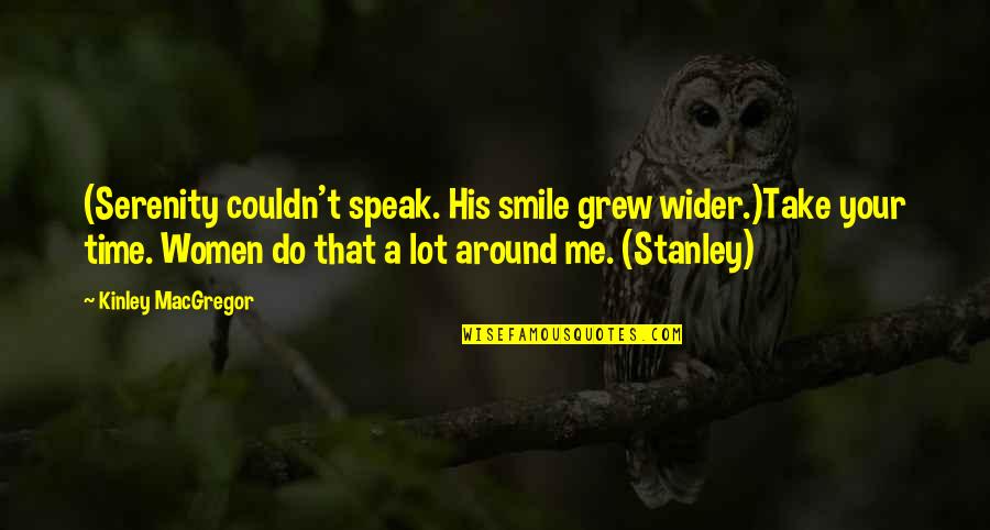 Akademick Informacn Agentura Quotes By Kinley MacGregor: (Serenity couldn't speak. His smile grew wider.)Take your