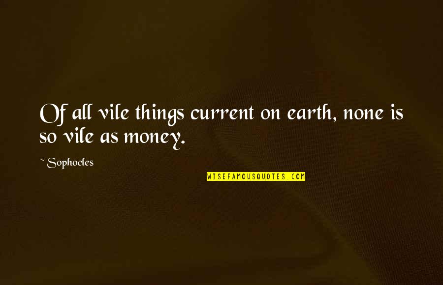 Akadroow Quotes By Sophocles: Of all vile things current on earth, none