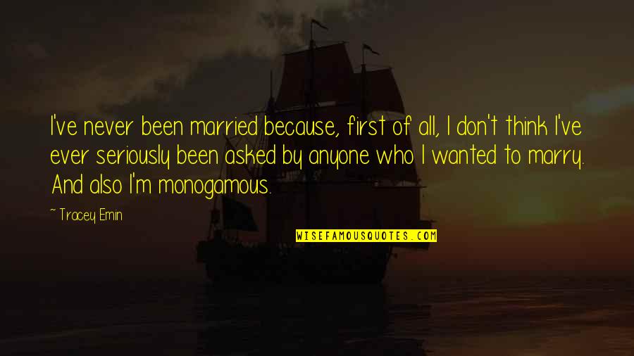 Akahori Mofa Quotes By Tracey Emin: I've never been married because, first of all, Akahori Mofa Quotes By Tracey Emin: I've never been married because, first of all,