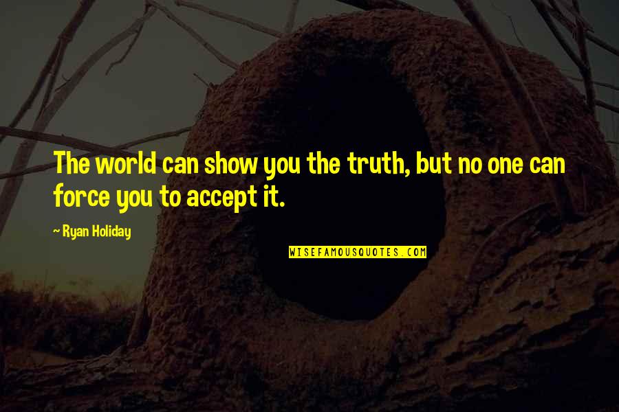 Akahoshi Cannula Quotes By Ryan Holiday: The world can show you the truth, but