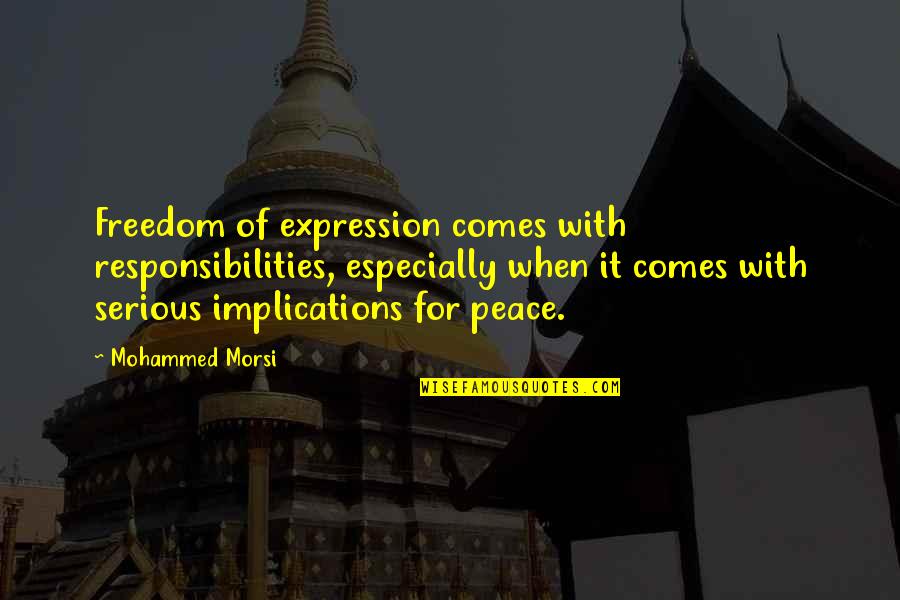 Akahoshi Takayuki Quotes By Mohammed Morsi: Freedom of expression comes with responsibilities, especially when