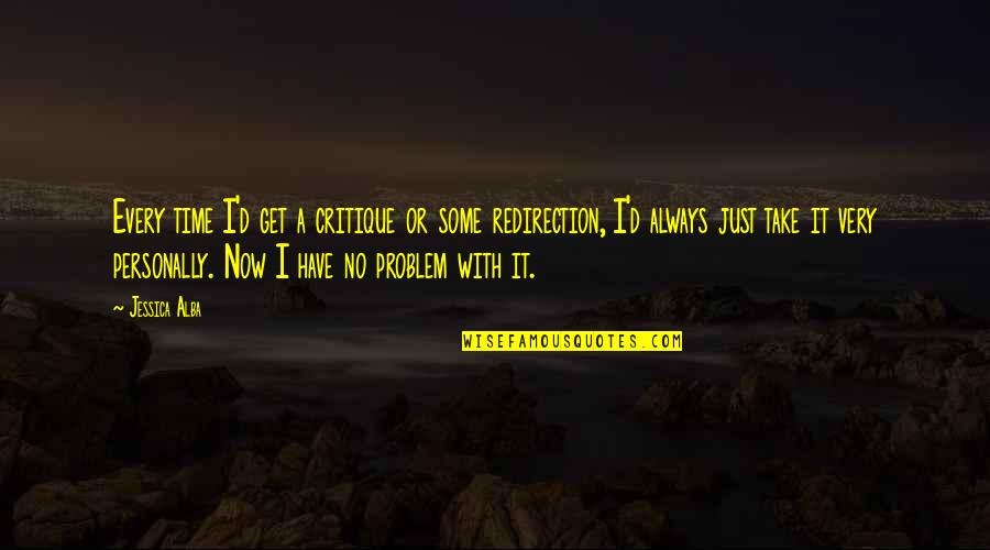 Akaike Weight Quotes By Jessica Alba: Every time I'd get a critique or some Akaike Weight Quotes By Jessica Alba: Every time I'd get a critique or some