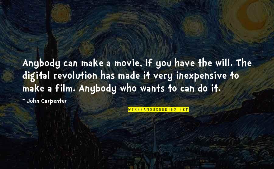 Akaike Weight Quotes By John Carpenter: Anybody can make a movie, if you have Akaike Weight Quotes By John Carpenter: Anybody can make a movie, if you have