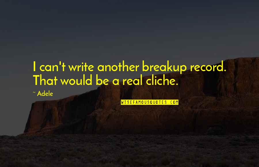 Akakia Quotes By Adele: I can't write another breakup record. That would