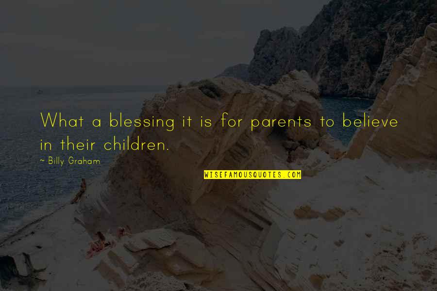 Akakios Quotes By Billy Graham: What a blessing it is for parents to
