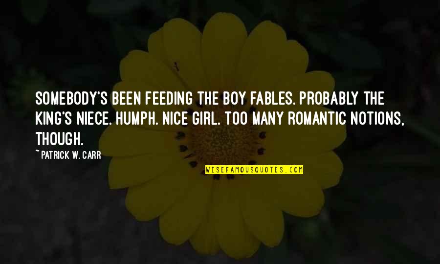 Akakios Quotes By Patrick W. Carr: Somebody's been feeding the boy fables. Probably the Akakios Quotes By Patrick W. Carr: Somebody's been feeding the boy fables. Probably the