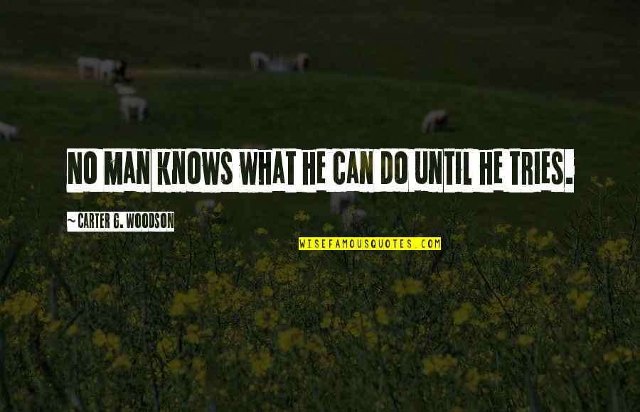 Akal L Ta Text Quotes By Carter G. Woodson: No man knows what he can do until