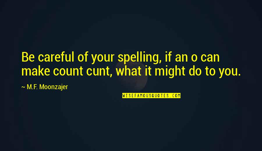 Akal L Ta Text Quotes By M.F. Moonzajer: Be careful of your spelling, if an o