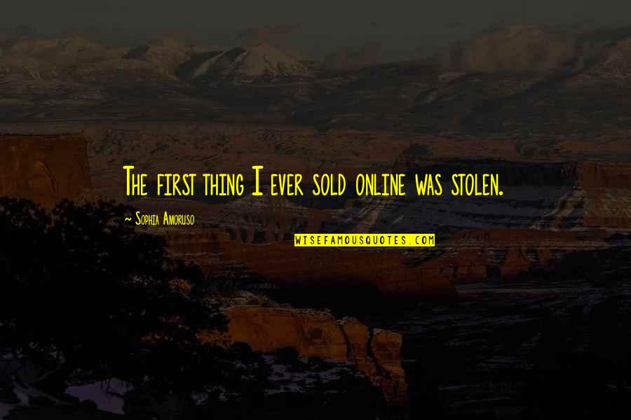 Akal Quotes By Sophia Amoruso: The first thing I ever sold online was Akal Quotes By Sophia Amoruso: The first thing I ever sold online was