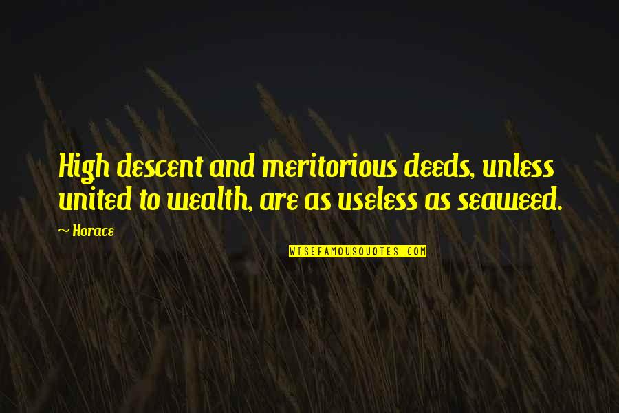 Akalink Quotes By Horace: High descent and meritorious deeds, unless united to