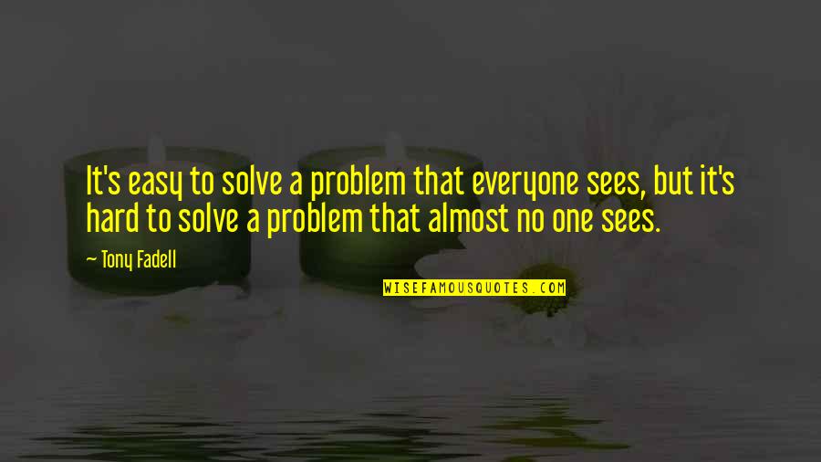 Akalink Quotes By Tony Fadell: It's easy to solve a problem that everyone