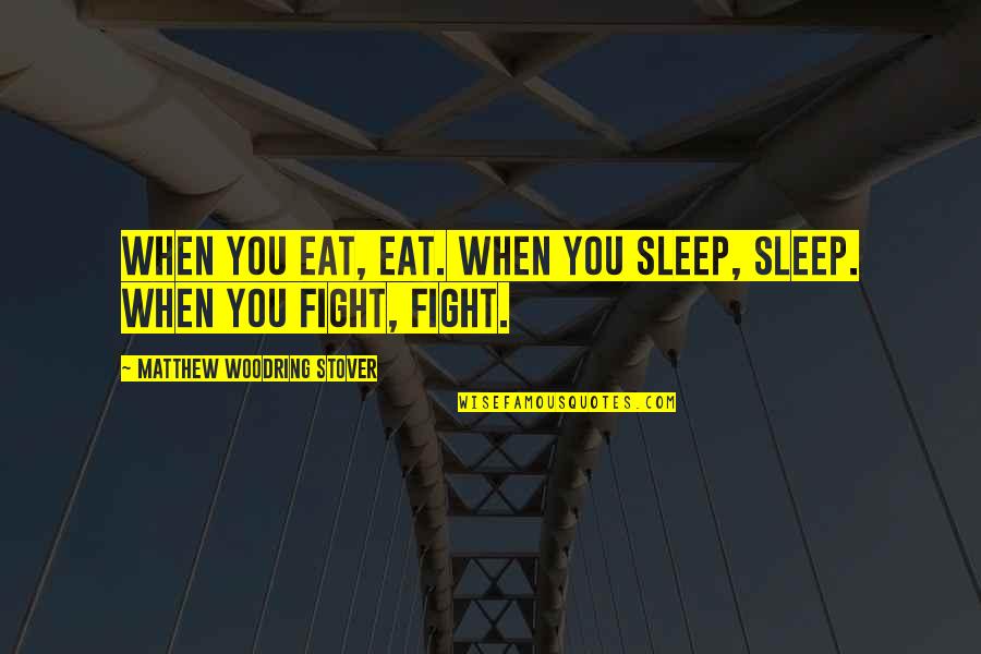 Akamatsu Brazil Quotes By Matthew Woodring Stover: When you eat, eat. When you sleep, sleep.