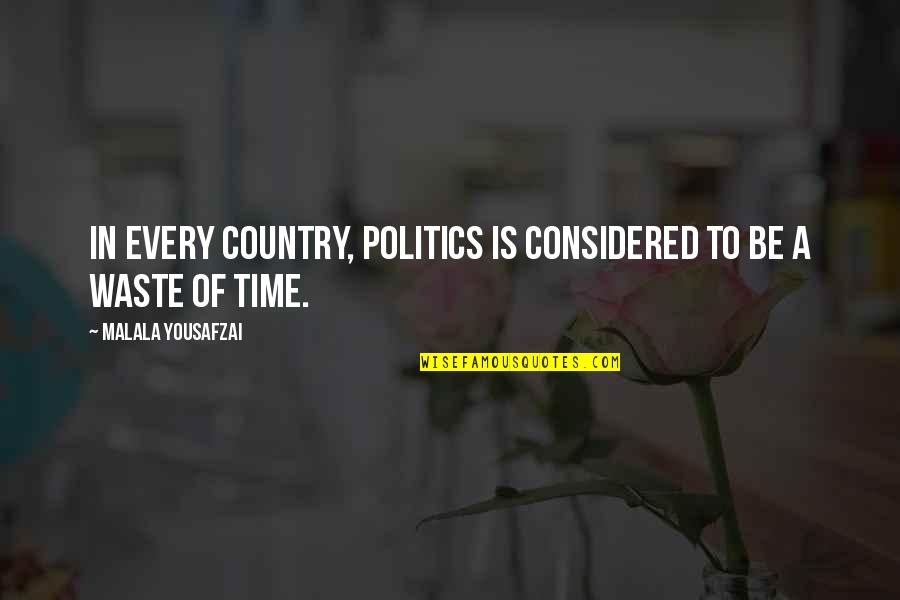 Akame Ga Kiru Quotes By Malala Yousafzai: In every country, politics is considered to be