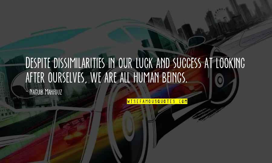 Akami Sashimi Quotes By Naguib Mahfouz: Despite dissimilarities in our luck and success at