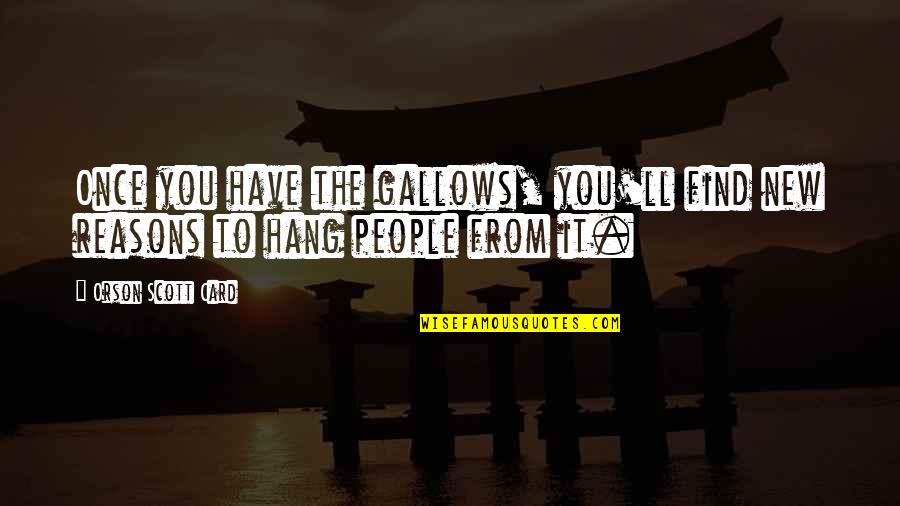 Akami Sashimi Quotes By Orson Scott Card: Once you have the gallows, you'll find new