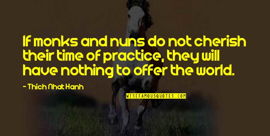 Akamine No Nunchaku Quotes By Thich Nhat Hanh: If monks and nuns do not cherish their Akamine No Nunchaku Quotes By Thich Nhat Hanh: If monks and nuns do not cherish their