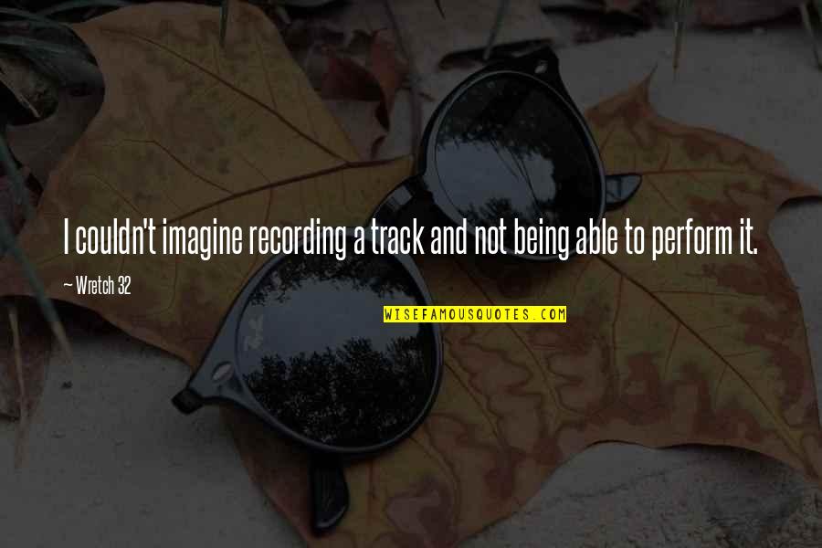 Akamine No Nunchaku Quotes By Wretch 32: I couldn't imagine recording a track and not